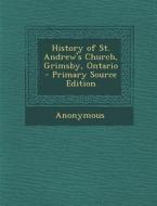 History of St. Andrew's Church, Grimsby, Ontario di Anonymous edito da Nabu Press