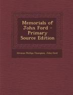 Memorials of John Ford di Silvanus Phillips Thompson, John Ford edito da Nabu Press
