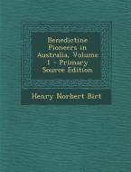 Benedictine Pioneers in Australia, Volume 1 - Primary Source Edition di Henry Norbert Birt edito da Nabu Press