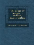 The Songs of Aengus - Primary Source Edition di R. Emmet 1877-1941 Kennedy edito da Nabu Press