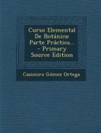 Curso Elemental de Botanica: Parte Practica... di Casimiro Gomez Ortega edito da Nabu Press