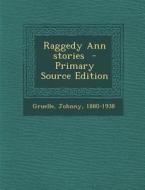 Raggedy Ann Stories - Primary Source Edition di Johnny Gruelle edito da Nabu Press