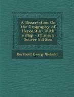 A Dissertation on the Geography of Herodotus: With a Map - Primary Source Edition di Barthold Georg Niebuhr edito da Nabu Press