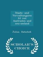 Staats- Und Verwaltungsrecht Von Austrailen Und Neu-seeland - Scholar's Choice Edition di Julius Hatschek edito da Scholar's Choice