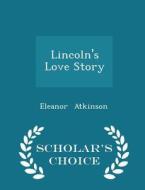 Lincoln's Love Story - Scholar's Choice Edition di Eleanor Atkinson edito da Scholar's Choice