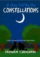 A Story Told By Our Constellations di Farhan Chughtai edito da Lulu.com