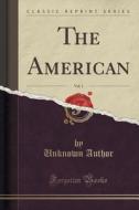 The American, Vol. 1 (classic Reprint) di Unknown Author edito da Forgotten Books