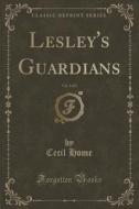 Lesley's Guardians, Vol. 3 Of 3 (classic Reprint) di Cecil Home edito da Forgotten Books