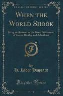 When The World Shook di Sir H Rider Haggard edito da Forgotten Books