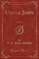 Uncle John di G J Whyte-Melville edito da Forgotten Books