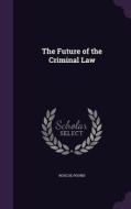 The Future Of The Criminal Law di Roscoe Pound edito da Palala Press