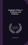 England's Policy, It Traditions And Problems .. di Lewis Sergeant edito da Palala Press