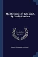 The Chronicles Of Yate Court, By Charlie di HENRY FITZ BUCKLAND edito da Lightning Source Uk Ltd
