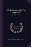 Little Journeys to the Homes Of...: Great Reformers di Elbert Hubbard, Roycroft Shop edito da CHIZINE PUBN