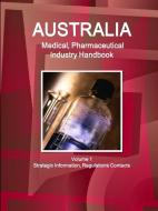 Australia Medical, Pharmaceutical Industry Handbook Volume 1 Strategic Information, Regulations Contacts di Inc Ibp edito da LULU PR
