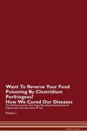 Want To Reverse Your Food Poisoning By Clostridium Perfringens? How We Cured Our Diseases. The 30 Day Journal for Raw Ve di Health Central edito da Raw Power