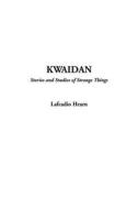 Kwaidan: Stories And Studies Of Strange Things di Lafcadio Hearn edito da Indypublish.com