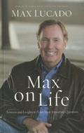 Max on Life: Answers and Insights to Your Most Important Questions di Max Lucado edito da Thorndike Press