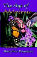The Age of Adolescence di Maryann Hayatian edito da America Star Books