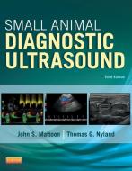 Small Animal Diagnostic Ultrasound di John S. Mattoon, Thomas G. Nyland edito da Elsevier LTD, Oxford