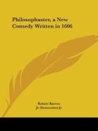 Philosophaster, A New Comedy Written In 1606 di Robert Burton, Democritus Jr. edito da Kessinger Publishing