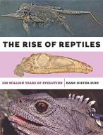 The Rise of Reptiles di Hans-Dieter Sues edito da J. Hopkins Uni. Press
