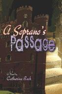 A Soprano's Passage di Catherine Beck edito da Publishamerica