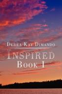 Inspired Book I di Debra Kay Dimando edito da America Star Books