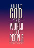 About God, the World and People di Toni Bickl edito da Xlibris