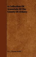 A Collection of Armorials of the County of Orkney di H. L. Norton Smith edito da Mac Donnell Press