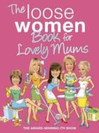 The Loose Women Book for Lovely Mums di Loose Women edito da Hodder & Stoughton