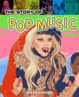 The Story of Pop Music di Matt Anniss edito da Hachette Children's Group