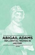 Abigail Adams - Influential Women in History di Anon edito da Mcmaster Press