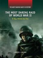 The Most Daring Raid of World War II: D-Day-Pointe-Du-Hoc di Steven J. Zaloga edito da Rosen Classroom