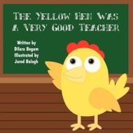 The Yellow Hen Was a Very Good Teacher di Dilara Begum edito da America Star Books