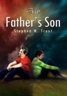 My Father's Son di Stephen W. Trout edito da Xlibris