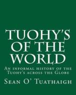 Tuohy's of the World di Sean O' Tuathaigh edito da Createspace