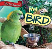 My Bird di Norman D. Graubart edito da PowerKids Press