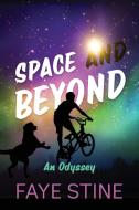 Space and Beyond: An Odyssey di Faye Stine edito da OUTSKIRTS PR