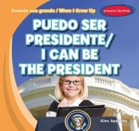Puedo Ser Presidente / I Can Be the President di Alex Appleby edito da Gareth Stevens Publishing