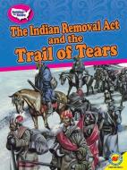 The Indian Removal ACT and the Trail of Tears di Susan E. Hamen edito da WEIGL PUB