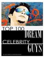 Top 100 Dream Celebrity Guys di Alex Trost, Vadim Kravetsky edito da Createspace