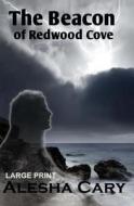The Beacon of Redwood Cove: Book 2 - Redwood Cove Series (Large Print) di Alesha Cary edito da Createspace