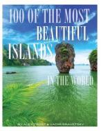 100 of the Most Beautiful Islands in the World di Alex Trost, Vadim Kravetsky edito da Createspace