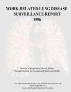 Work-Related Lung Disease Surveillance Report: 1996 di Department of Health and Human Services, Centers for Disease Cont And Prevention edito da Createspace
