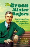 The Green Mister Rogers di Sara Lindey, Jason King, Junlei Li edito da University Press Of Mississippi