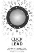 Click Into Lead: Strategies for Internet Lead Generation di Aaron Opfell edito da Createspace