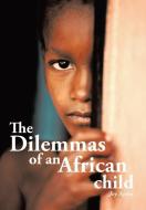 The Dilemmas of an African child di Joy Agwu edito da Xlibris