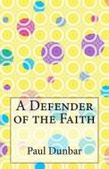 A Defender of the Faith di Paul Laurence Dunbar edito da Createspace