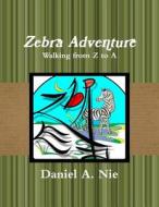 Zebra Adventure: Walking from Z to a di Daniel a. Nie edito da Createspace
